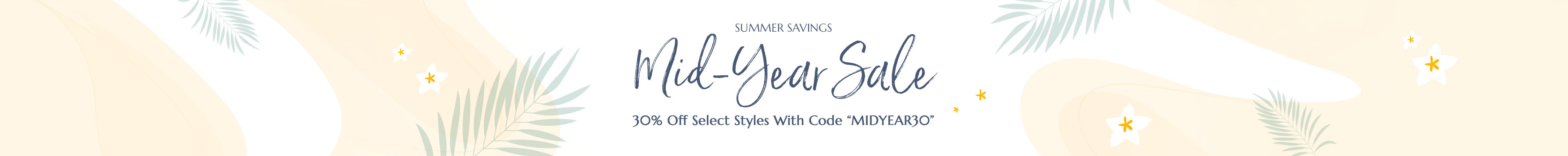 Summer Savings Mid-Year Sale 30% Off Select Styles With Code “MIDYEAR30”.